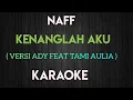 Download Lagu NAFF - KENANGLAH AKU KARAOKE ( VERSI ADY FEAT TAMI AULIA ) MALE/FEMALE KEY