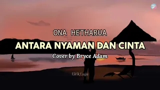 Download ANTARA NYAMAN DAN CINTA - ONA HETHARUA  II  Cover by Bryce Adam MP3