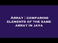 Array comparing elements of the same array in java