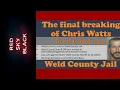 Final breaking of CW Weld County Jail Military Force used on Detainees