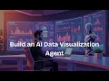 Build an AI Data Visualization Agent