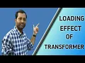 What is LOADING EFFECT of Transformer What happens with the Transformer when load increases