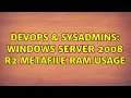 DevOps SysAdmins Windows Server 2008 R2 Metafile RAM Usage 7 Solutions