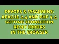 DevOps SysAdmins Apache 2 4 and PHP 5 4 getting connection reset errors in the browser