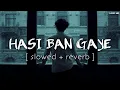 Download Lagu Hasi Ban Gaye (Slowed + Reverb) Song | Ami Mishra | Hamari Adhuri Kahani | Lofi KD