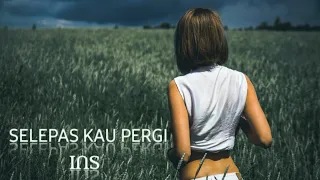 Download SELEPAS KAU PERGI REMIX INS MP3