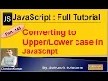 Converting to Upper and Lower case in JavaScript JavaScript Full Tutorial in Hindi