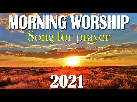 Download MP3 TOp 100 Best Morning Worship Songs For Prayers 2021 - 2 Hours Nonstop Christian Songs Of All Time