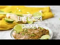 Baked Lime Ginger Chicken Recipe with quick 10 minute marinade
