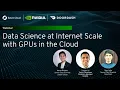 Webinar Data Science at Internet Scale with GPUs in the Cloud