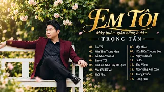Em Tôi, Mây buồn giấu nắng ở đâu ... | Giọng hát trầm ấm TRỌNG TẤN gây xúc động khán giả