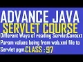 97 Different Ways of reading ServletContext Param values from web xml to Servlet Adv java servlet T