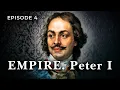EMPIRE. Peter I. Episode 4. Documentary Film. English Subtitles. Star Media