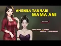 Ahenba Tannabi Mama Ani || Manipuri Wari Macha || Record 🎤 Thoibi Keisham || Story ✍️ Jeniz Th 