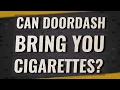 Can DoorDash bring you cigarettes