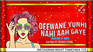 deewane yuhi nahi aagaye bouncy mix dj rohit remix mp3 song