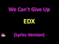 EDX - We Can't Give Up (Lyrics version)