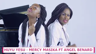 MERCY MASIKA FT ANGEL BENARD HUYU YESU  MERCY MASIKA FT ANGEL BENARD HUYU YESU