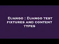 Django Django test fixtures and content types