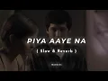 Download Lagu Piya Aaye Na (Slowed + Reverb) - | KK ||  Aashiqui 2 | 3tenrider Audio