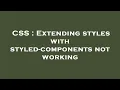 CSS Extending styles with styled-components not working