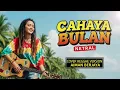 Lagu CAHAYA BULAN - Netral | Cover Reggae Version
