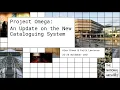 Project Omega An update on the new cataloguing system