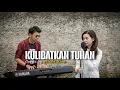 Lagu Kulibatkan Tuhan - Bethel Worship (Cover by Nada Doa)