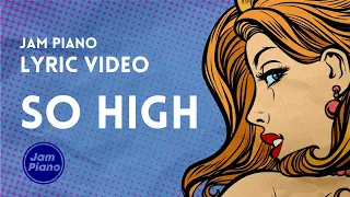 Jam Piano: So High (Official Lyric Video)