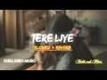 tere liye (slowed + reverb) prince atif aslam \u0026 shreya ghoshal irfan rehman irfan rehman.