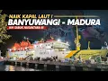 Download Lagu BANYUWANGI MADURA NAIK KAPAL LAUT BERAPA HARI ???