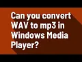 Download Lagu Bisakah Anda mengonversi WAV ke mp3 di Windows Media Player?