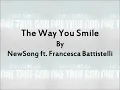 The Way You Smile - NewSong ft. Francesca Battistelli Lyrics