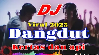 dj dangdut viral kertas dan api full bass nonstop version 2025