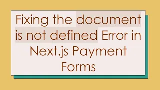 Fixing the document is not defined Error in Next js Payment Forms