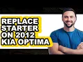 How to Replace Starter on 2012 Kia Optima Updated