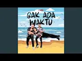 Download Lagu GAK ADA WAKTU
