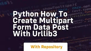 Python How to create multipart form data POST with urllib3