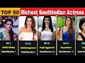 Top 50 Richest South Indian Actress 2022