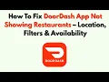 How To Fix DoorDash App Not Showing Restaurants - Location Filters Availability