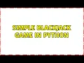 Simple Blackjack game in Python 2 Solutions