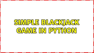 Simple Blackjack game in Python 2 Solutions