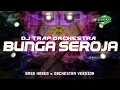 Lagu DJ BUNGA SEROJA || TRAP ORCHESTRA x BASS HOREG_MIDDLE PEDAS