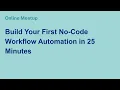 Online Meetup Build Your First No-Code Workflow Automation in 25 Minutes
