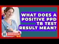 What Does A Positive PPD TB Test Result Mean - Tuberculosis Disease Guide