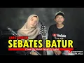 Download Lagu SEBATES BATUR [Anik Arnika] Cover by Nurul Faizah ft Syahri