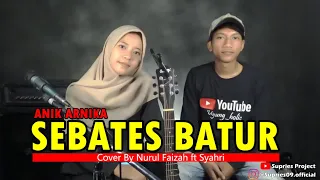 Download SEBATES BATUR [Anik Arnika] Cover by Nurul Faizah ft Syahri MP3