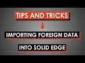 How to Import Foreign Data into Solid Edge