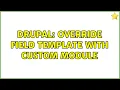 Drupal Override field template with custom module 2 Solutions