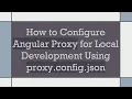 How to Configure Angular Proxy for Local Development Using proxy config json